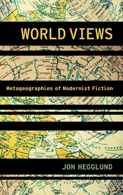 World Views: Metageographies of Modernist Fiction (Modernist Literature and Culture)