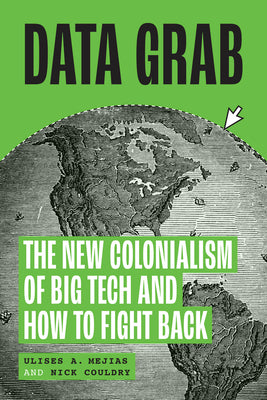 Data Grab: The New Colonialism of Big Tech and How to Fight Back