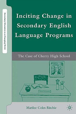 Inciting Change in Secondary English Language Programs: The Case of Cherry High School (Secondary Education in a Changing World)