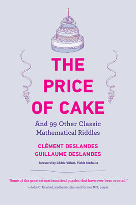 The Price of Cake: And 99 Other Classic Mathematical Riddles