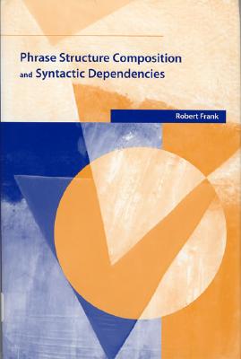 Phrase Structure Composition and Syntactic Dependencies (Current Studies in Linguistics (Paperback))