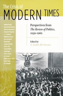 Crisis of Modern Times: Perspectives from The Review of Politics, 1939-1962 (REVIEW OF POLITICS Series)