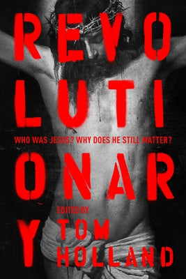 Revolutionary: Who was Jesus? Why does he Still Matter?