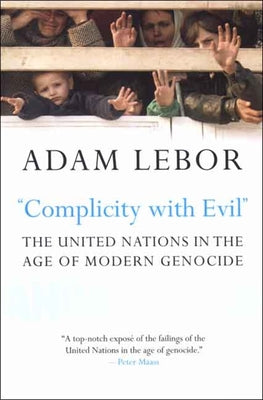 "Complicity with Evil": The United Nations in the Age of Modern Genocide
