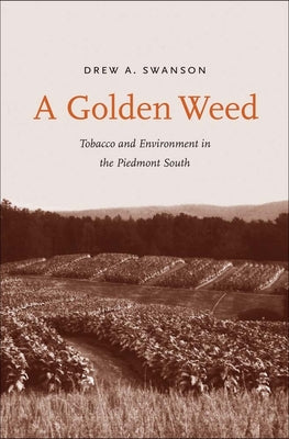 A Golden Weed: Tobacco and Environment in the Piedmont South (Yale Agrarian Studies Series)