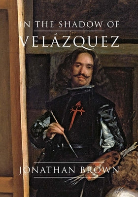 In the Shadow of Velzquez: A Life in Art History