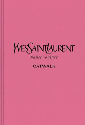 Yves Saint Laurent: The Complete Haute Couture Collections, 19622002 (Catwalk)