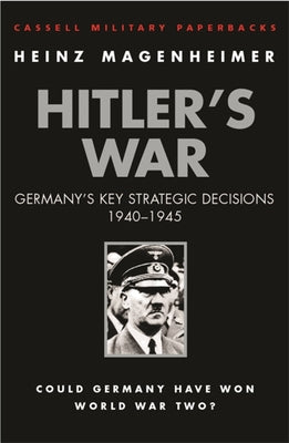 Hitler's War: Germany's Key Strategic Decisions 1940-45 (W&N Military)