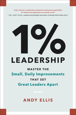 1% Leadership: Master the Small, Daily Improvements that Set Great Leaders Apart