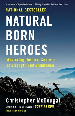 Natural Born Heroes: Mastering the Lost Secrets of Strength and Endurance