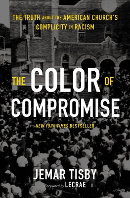 The Color of Compromise: The Truth about the American Churchs Complicity in Racism