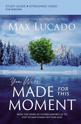 You Were Made for This Moment Bible Study Guide plus Streaming Video: How the Story of Esther Inspires Us to Step Up and Stand Out for God