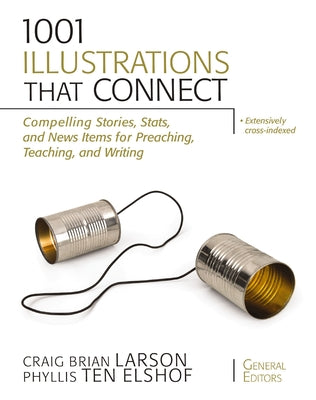 1001 Illustrations That Connect: Compelling Stories, Stats, and News Items for Preaching, Teaching, and Writing