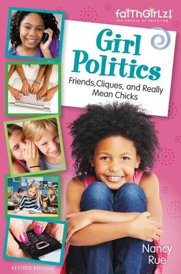 Girl Politics, Updated Edition: Friends, Cliques, and Really Mean Chicks (Faithgirlz)