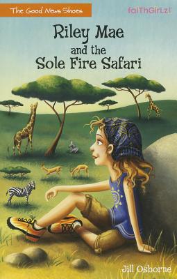 Riley Mae and the Sole Fire Safari (Faithgirlz / The Good News Shoes)