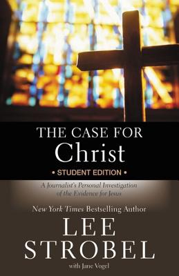 The Case for Christ Student Edition: A Journalist's Personal Investigation of the Evidence for Jesus (Case for  Series for Students)