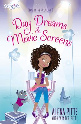 Day Dreams and Movie Screens (Faithgirlz / Lena in the Spotlight)