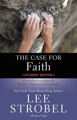 The Case for Faith Student Edition: A Journalist Investigates the Toughest Objections to Christianity (Case for  Series for Students)