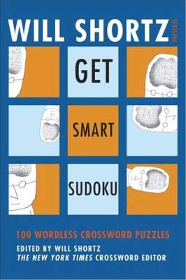 Will Shortz Presents Get Smart Sudoku: 100 Easy-to-Hard Puzzles