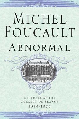 Abnormal: Lectures at the Collge de France, 1974-1975 (Michel Foucault Lectures at the Collge de France, 4)