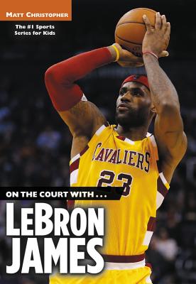 On the Court with Lebron James (Matt Christopher Sports Biographies)