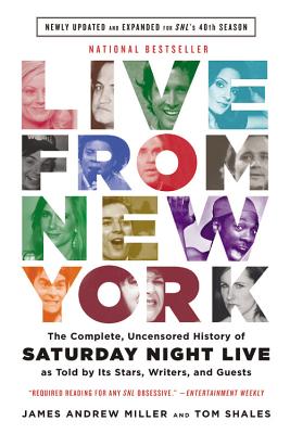 Live From New York: The Complete, Uncensored History of Saturday Night Live as Told by Its Stars, Writers, and Guests