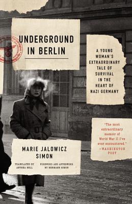 Underground in Berlin: A Young Woman's Extraordinary Tale of Survival in the Heart of Nazi Germany