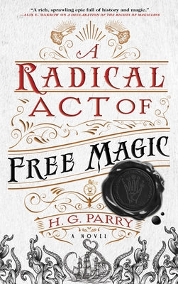 A Radical Act of Free Magic: A Novel (The Shadow Histories, 2)