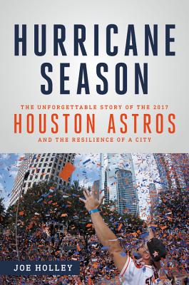 Hurricane Season: The Unforgettable Story of the 2017 Houston Astros and the Resilience of a City