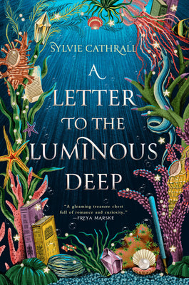 A Letter to the Luminous Deep: A Novel (The Sunken Archive, 1)