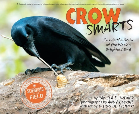 Crow Smarts: Inside the Brain of the World's Brightest Bird (Scientists in the Field)