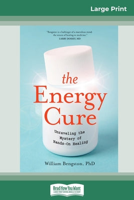 The Energy Cure: Unraveling the Mystery of Hands-On Healing