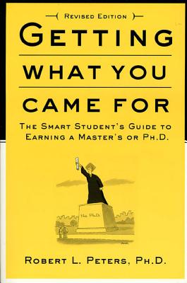 Getting What You Came For: The Smart Student's Guide to Earning a Master's or a Ph.D.