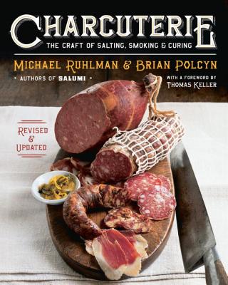 Charcuterie: The Craft of Salting, Smoking, and Curing