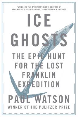 Ice Ghosts: The Epic Hunt for the Lost Franklin Expedition