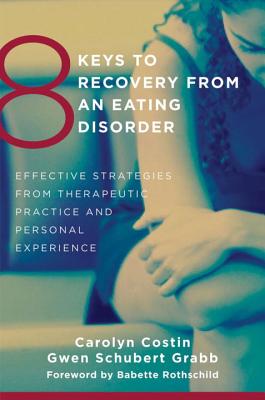 8 Keys to Recovery from an Eating Disorder: Effective Strategies from Therapeutic Practice and Personal Experience (8 Keys to Mental Health)