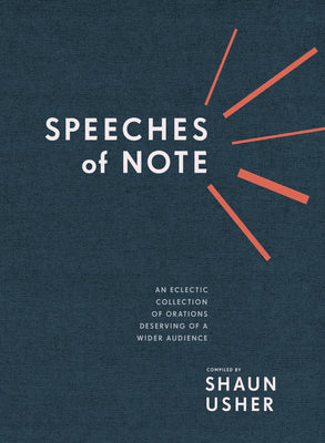 Speeches of Note: An Eclectic Collection of Orations Deserving of a Wider Audience