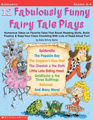 12 Fabulously Funny Fairy Tale Plays: Humorous Takes on Favorite Tales That Boost Reading Skills, Build Fluency & Keep Your Class Chuckling With Lots of Read-Aloud Fun!