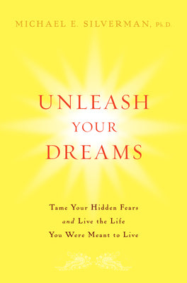 Unleash Your Dreams: Tame Your Hidden Fears and Live the Life You Were Meant to Live