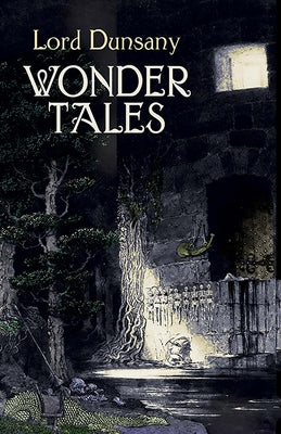 Wonder Tales: The Book of Wonder and Tales of Wonder (Dover Literature: Science Fiction/Fantasy Short Stories)