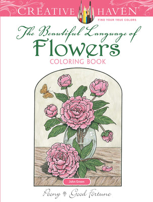 Creative Haven The Beautiful Language of Flowers Coloring Book: Relax & Unwind with 31 Stress-Relieving Illustrations (Adult Coloring Books: Flowers & Plants)