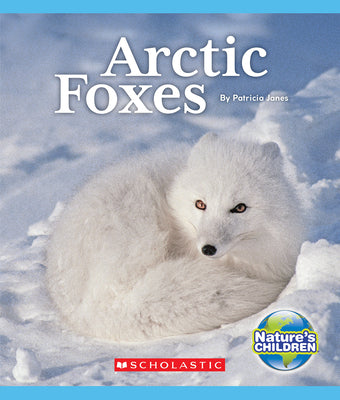 Arctic Foxes (Nature's Children) (Nature's Children, Fourth Series)