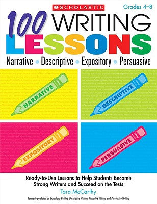 100 Writing Lessons: Narrative-Descriptive-Expository-Persuasive: Ready-to-Use Lessons to Help Students Become Strong Writers and Succeed on the Tests