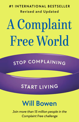 A Complaint Free World, Revised and Updated: Stop Complaining, Start Living