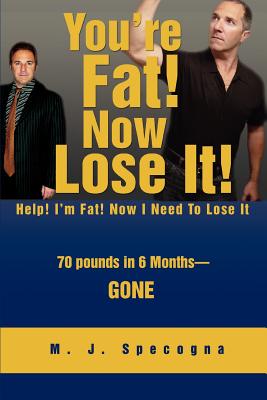 You're Fat! Now Lose It!: Help! I'm Fat! Now I Need To Lose It