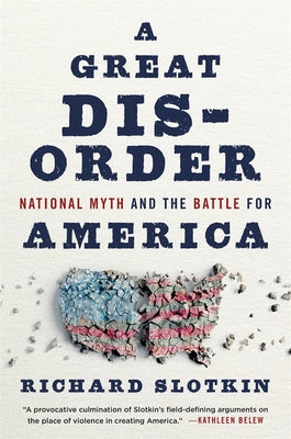 A Great Disorder: National Myth and the Battle for America