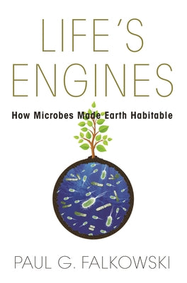 Life's Engines: How Microbes Made Earth Habitable (Science Essentials, 24)