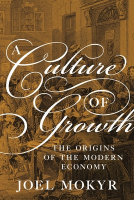 A Culture of Growth: The Origins of the Modern Economy (The Graz Schumpeter Lectures)