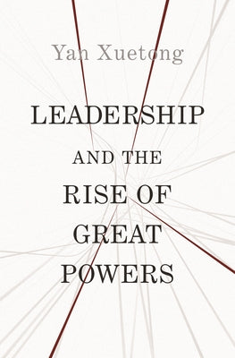 Leadership and the Rise of Great Powers (The Princeton-China Series, 1)