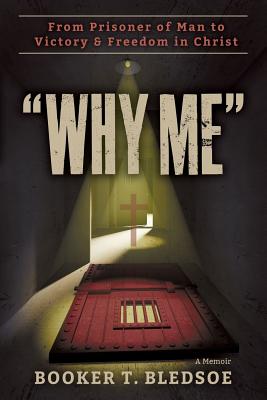 Why Me: From Prisoner of Man to Victory & Freedom in Christ